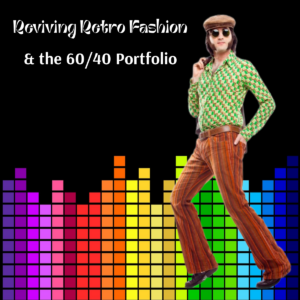 Reviving retro fashion & the 60/40 portfolio