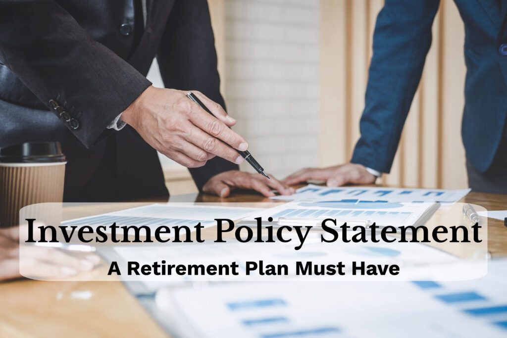 An Investment Policy Statement: A Must-Have for Company Retirement Plans